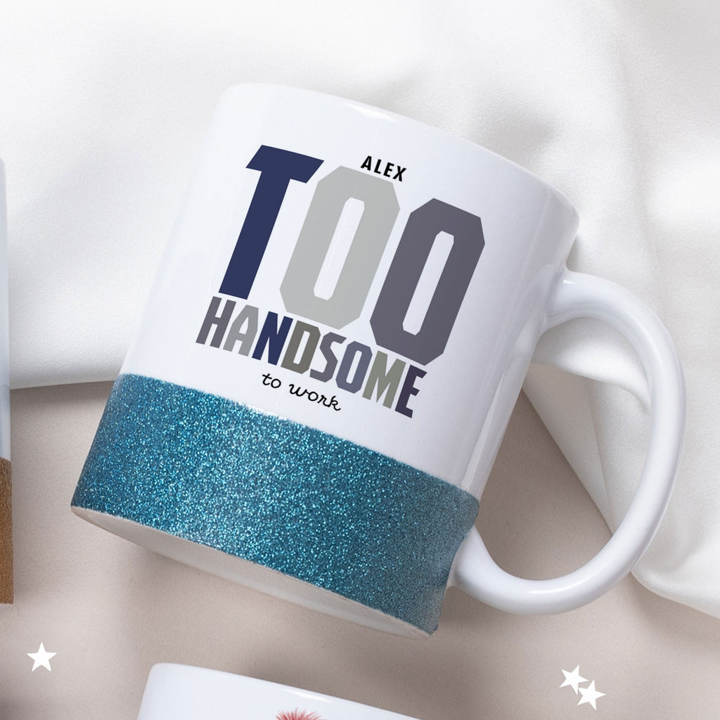 Too Handsome To Work - Ceramic Glitter Mug - GOTShirts