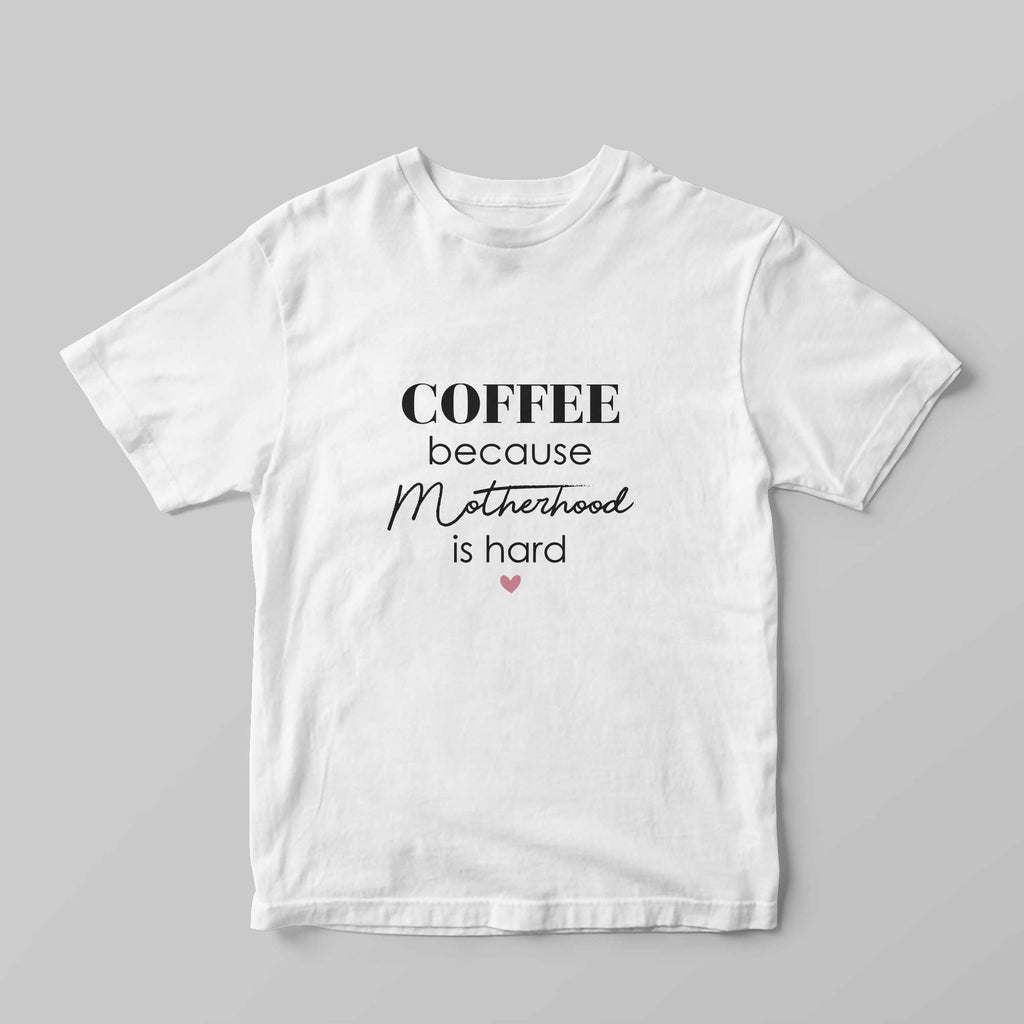 Coffee, Because Motherhood Is Hard T-Shirt - GOTShirts
