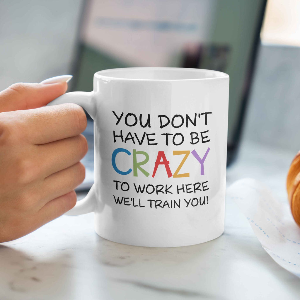 You Don't Have To Be Crazy - Ceramic Mug 330ml - GOTShirts