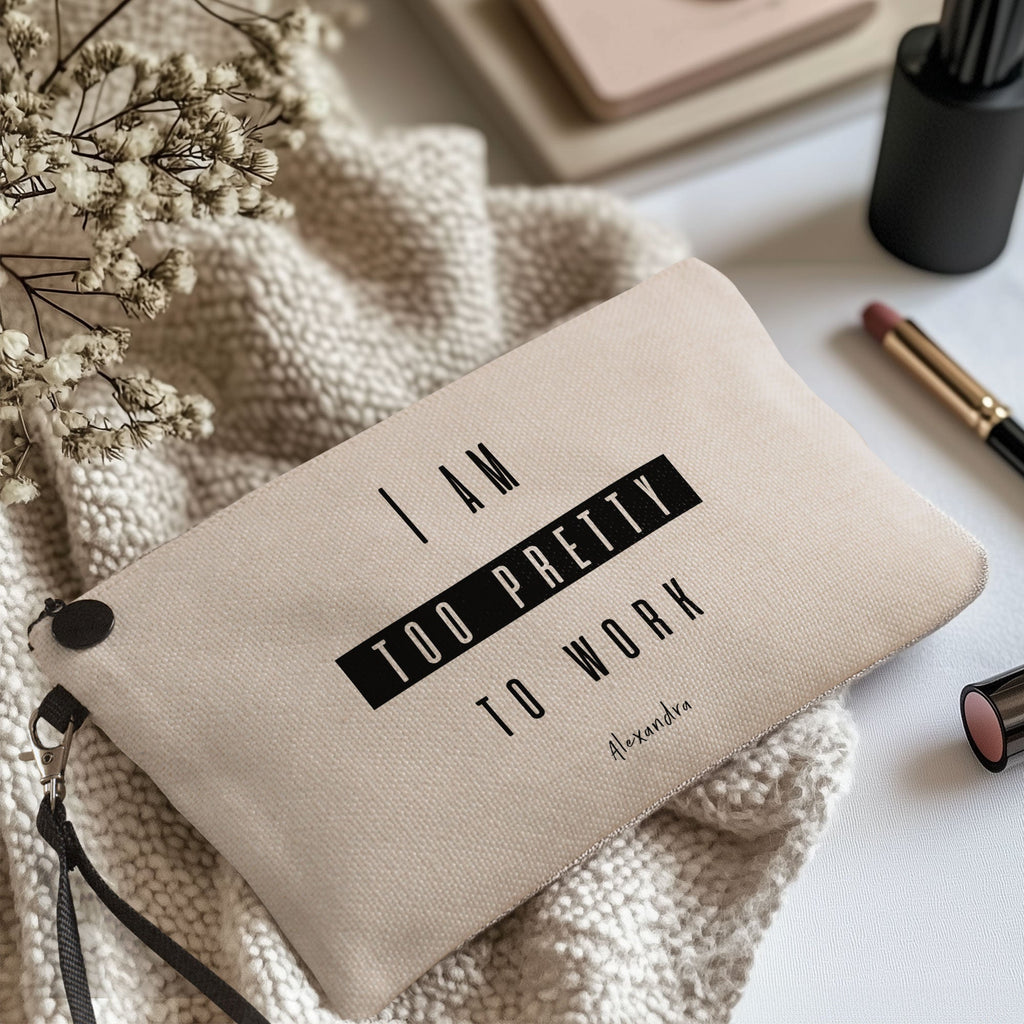 I Am Too Pretty To Work - Make Up Bag - GOTShirts
