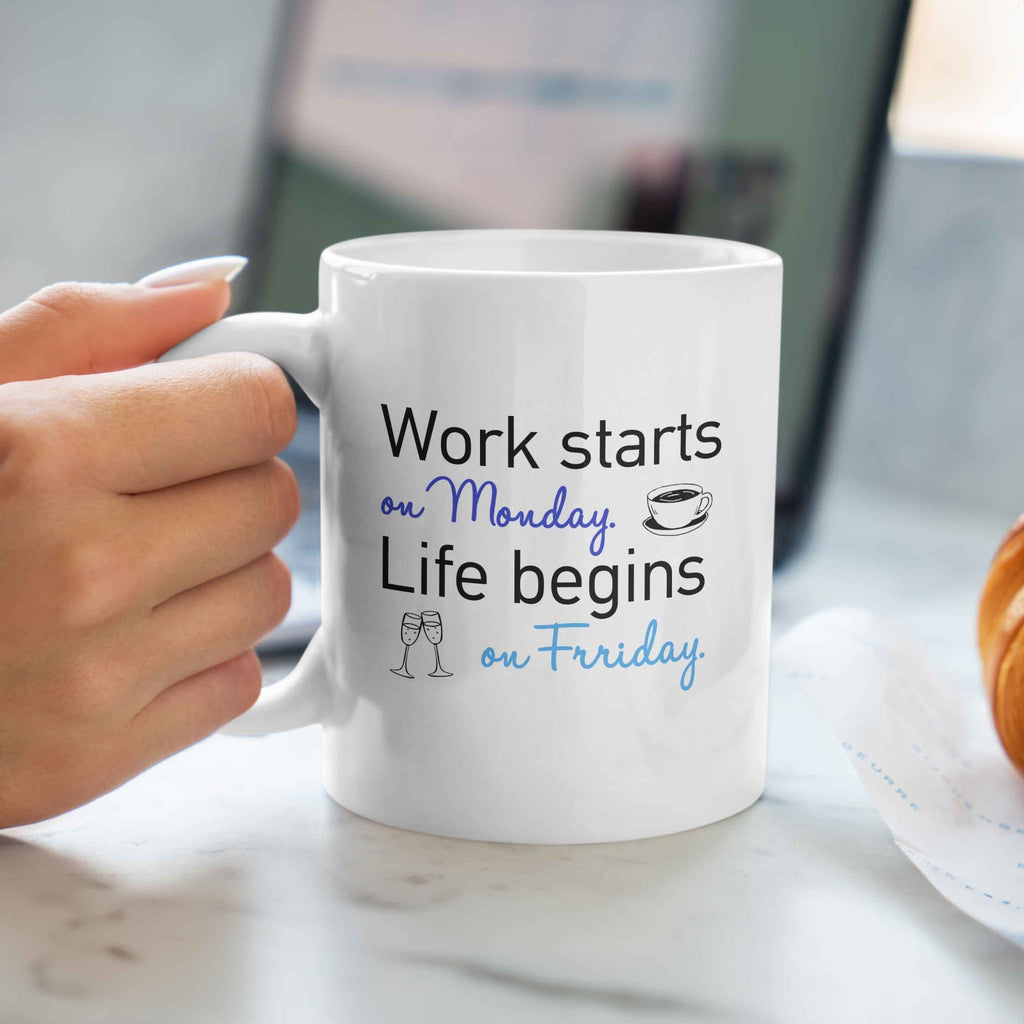 Work Starts On Monday, Life Begins On Friday - Ceramic Mug 330ml - GOTShirts