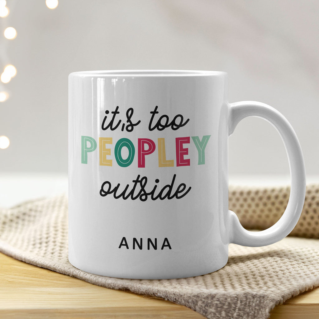 It's Too Peopley Outside - Ceramic Mug 330ml - GOTShirts