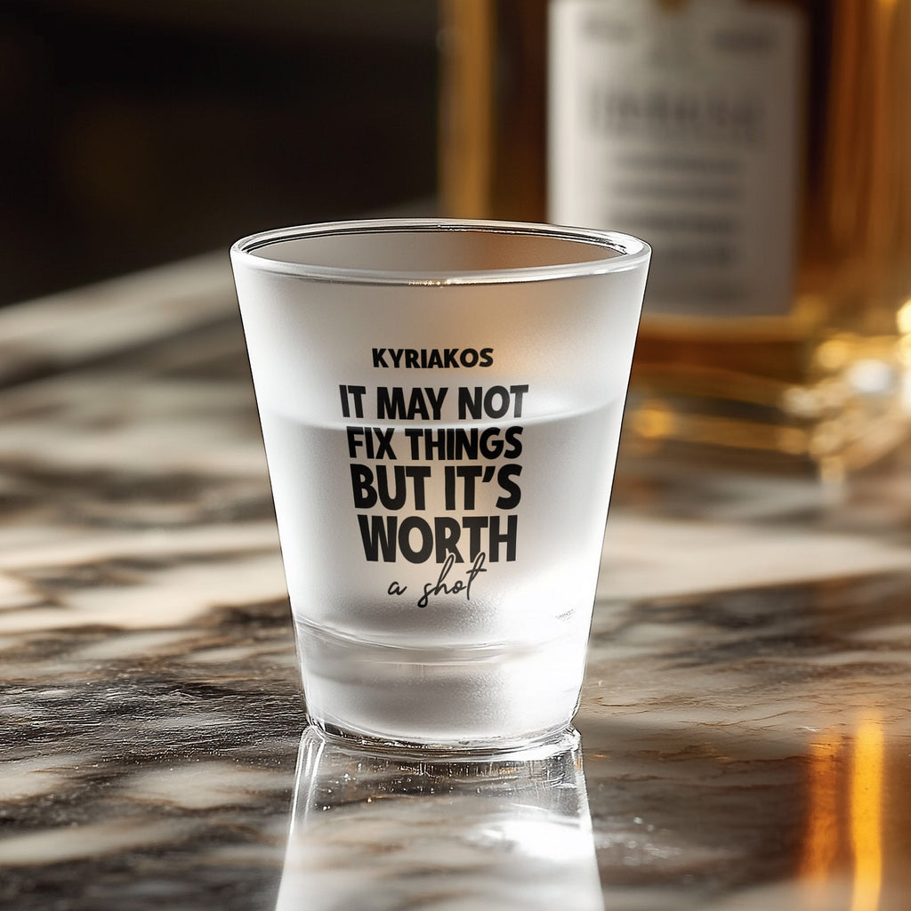 It May Not Fix Things But It's Worth A Shot - Frosted Shot Glass - GOTShirts