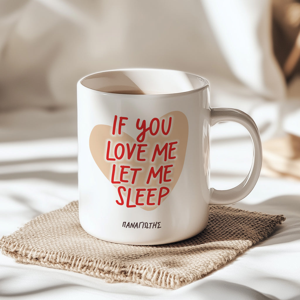 If You Love Me Let Me Sleep - Ceramic Mug 330ml - GOTShirts