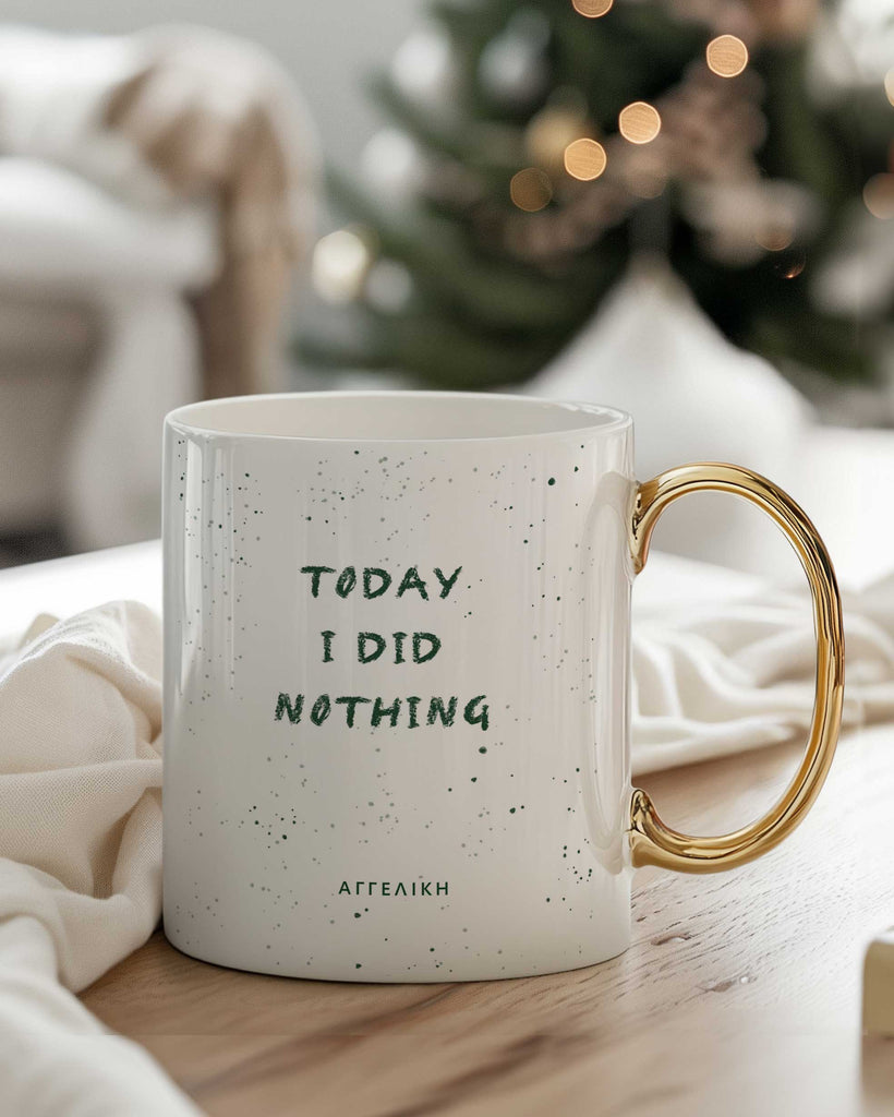 Today I Did Nothing - Ceramic Gold Handle Mug - GOTShirts