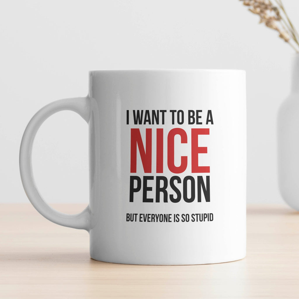 I Want To Be A Nice Person - Ceramic Mug 330ml - GOTShirts