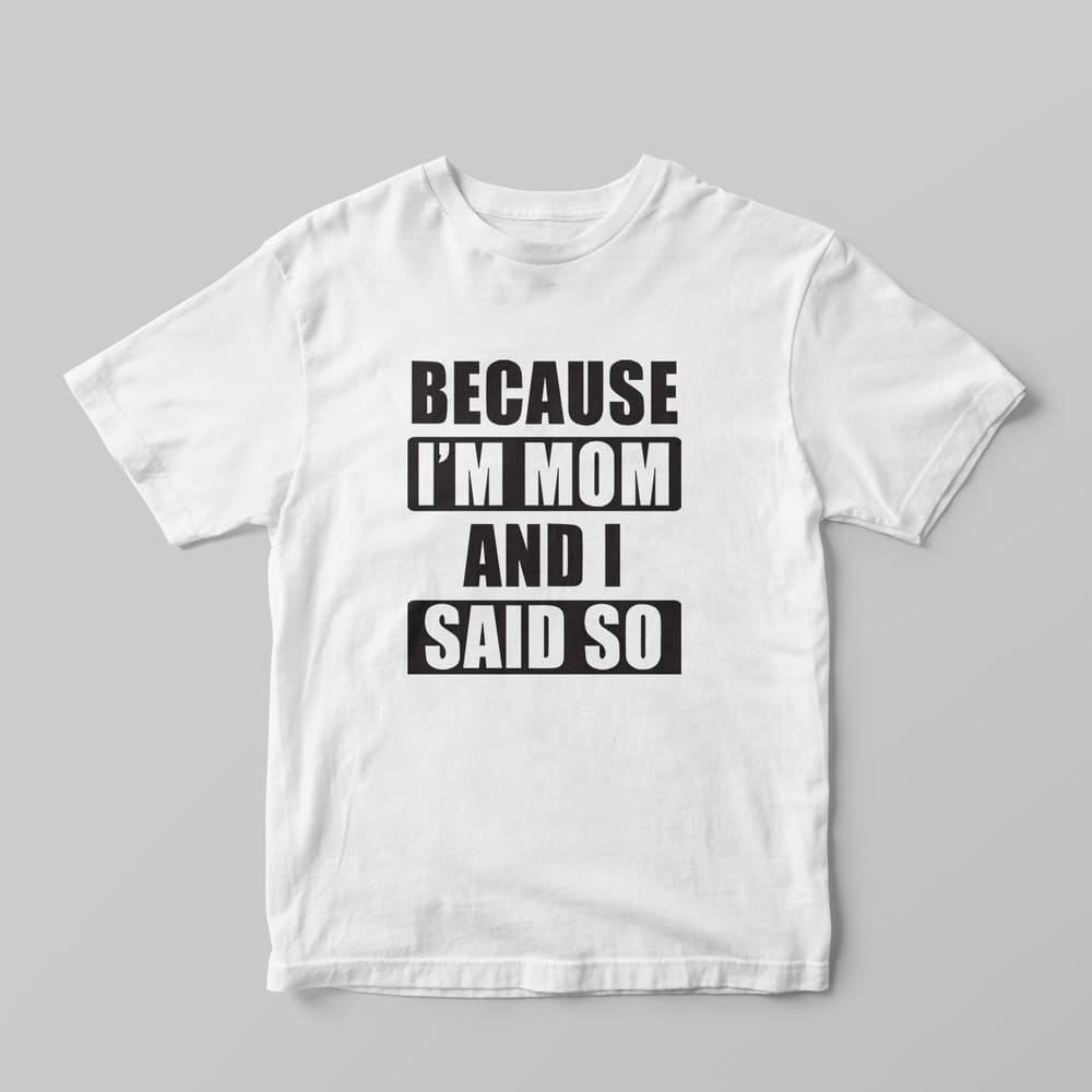 Because I am a Mom T-Shirt - GOTShirts