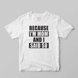 Because I am a Mom T-Shirt - GOTShirts