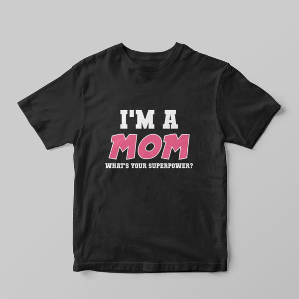 I'm A Mom T-Shirt - GOTShirts
