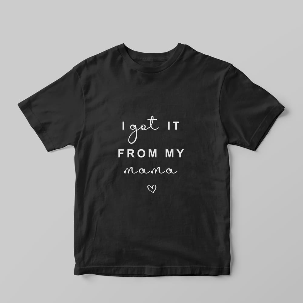 I got it from my mama T-Shirt - GOTShirts