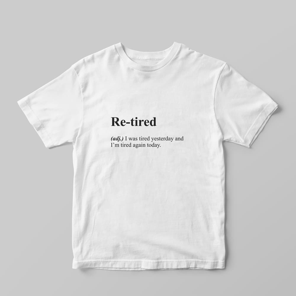 Re-tired Definition T-Shirt