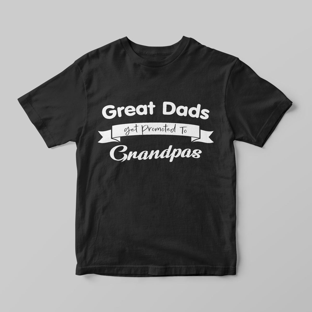 Great Dads get promoted to Grandpas - GOTShirts