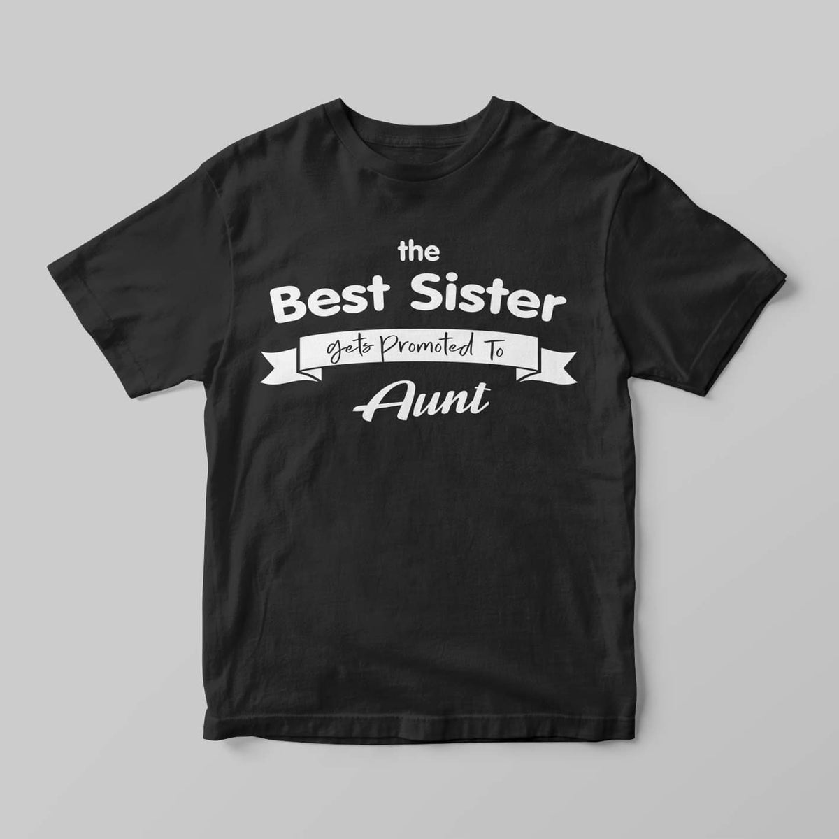 The best sister gets promoted to Aunt - GOTShirts